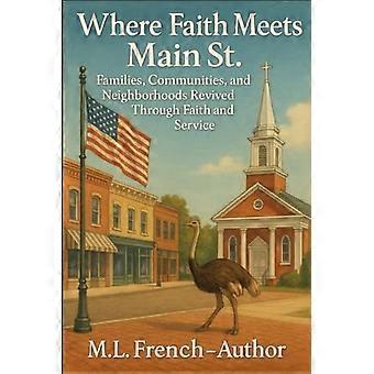 Where Faith Meets Main St.: Families, Communities and Neighborhoods Revived Through Faith and Service