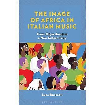 The Image of Africa in Italian Music From Objecthood to a New Subjectivity