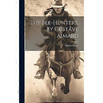 The bee-hunters, by gustave aimard