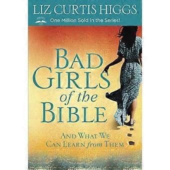 Bad Girls Of The Bible And What We Can Learn From Them - Liz Curtis Higgs - Paperback - en Book