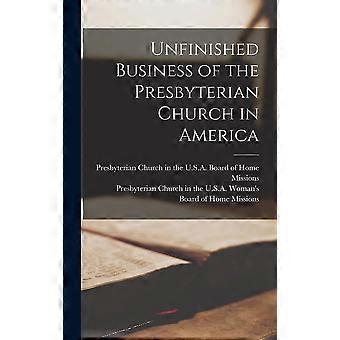 Unfinished Business Of The Presbyterian Church In America - Creative Media Partners LLC - Hardcover - en Book