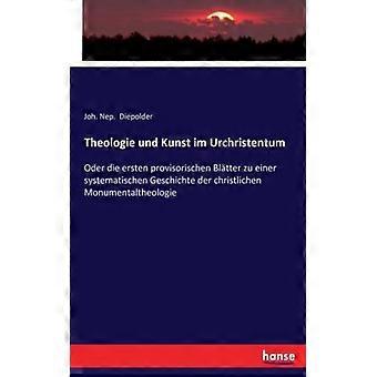 Theologie Und Kunst Im Urchristentumoder Die Ersten Provisorischen Bltter Zu Ein - Joh. Nep. Diepolder - Paperback - English Book - History