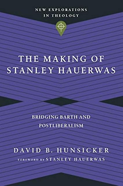 The Making Of Stanley Hauerwas Bridging Barth And Postliberalism by Stanley Hauerwas Paperback