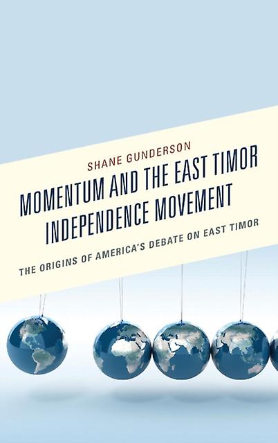 Momentum And The East Timor Independence Movement by Shane Gunderson Paperback Book