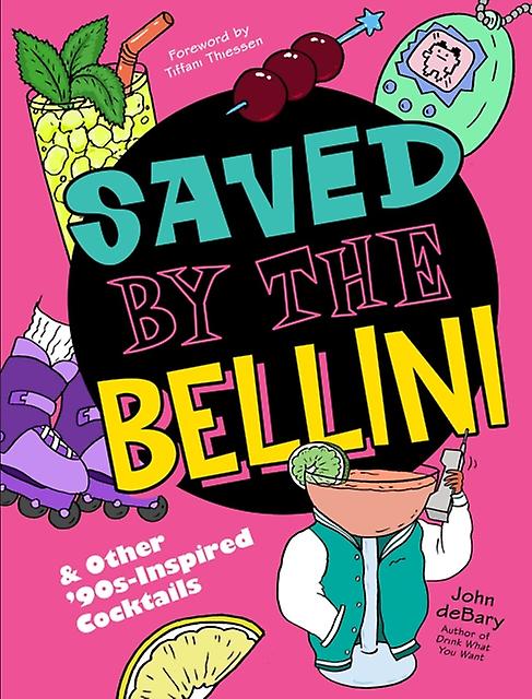 Saved By The Bellini - John deBary - Spirits, liqueurs and cocktails Union Square & Co (Hardback)