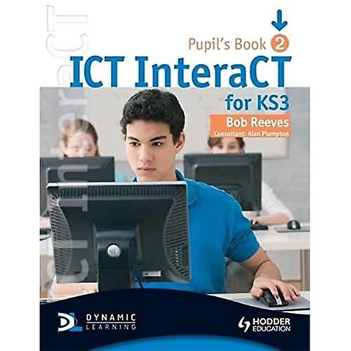 ICT InteraCT for Key Stage 3 Dynamic Learning: Pupil's Book Bk. 2 (Pupils Book & CD-Rom)