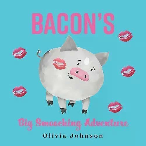Bacon's Big Smooching Adventure - Olivia Johnson