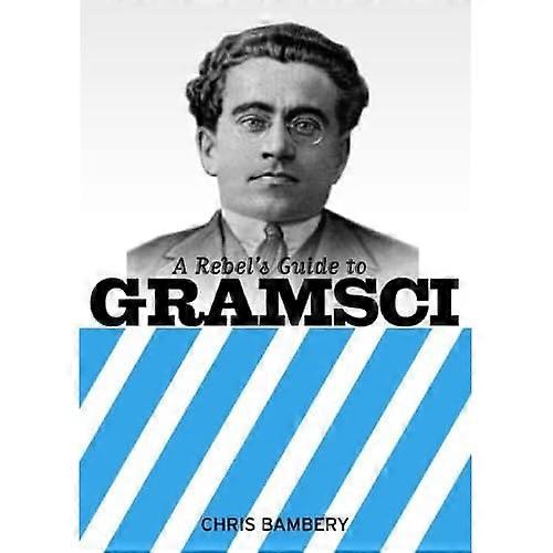 A Rebel's Guide to Gramsci