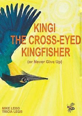 Kingi The CrossEyed Kingfisher or Never Give Up