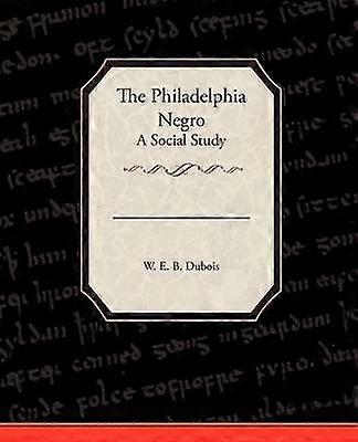 The Philadelphia Negro A Social Study
