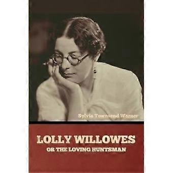 Lolly Willowes eli rakastava metsästäjä - Warner, Sylvia, Townsend