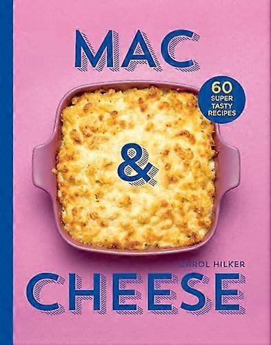 Mac & Cheese: 60 super tasty recipes