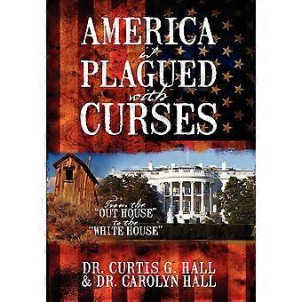 America Is Plagued With Curses From The Out House To The White House - Curtis G. Hall - Hardcover - en Book