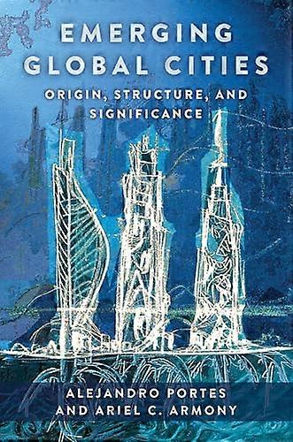 Emerging Global Cities: Origin Structure and Significance