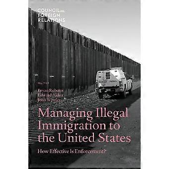 Managing Illegal Immigration to the United States: How Effective Is Enforcement?