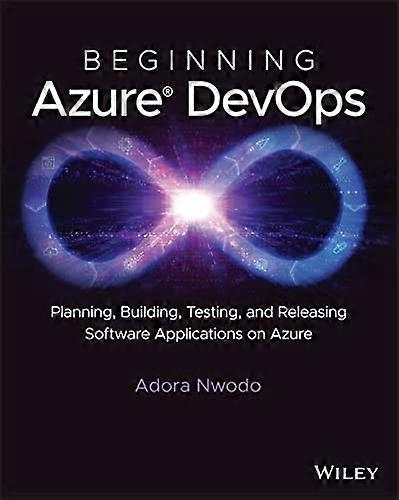 Beginning Azure Devops: Planning, Building, Testing, and Releasing Software Applications on Azure