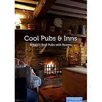 Cool Pubs and Inns: Les meilleurs pubs de Grande-Bretagne avec chambres (Cool Places)