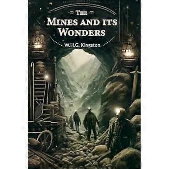 The Mines And Its Wonders - W.H.G. Kingston