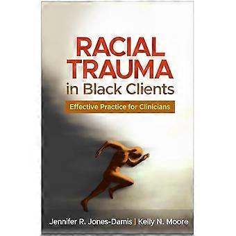Racial Trauma in Black Clients Effective Practice for Clinicians