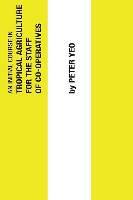 An Initial Course In Tropical Agriculture For The Staff Of Cooperatives by Peter Yeo Paperback Book