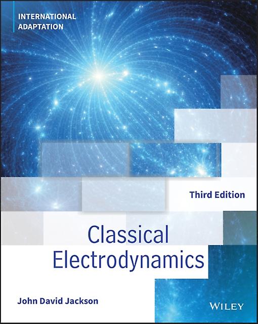 Classical Electrodynamics International Adaptation by Jackson & John David University of California & Berkeley Paperback