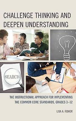 Challenge Thinking And Deepen Understanding by Lisa A. Fisher Hardback Book