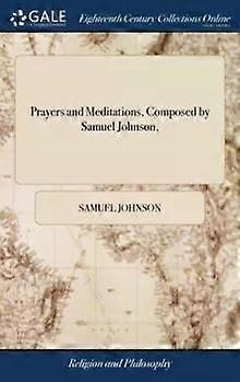 Prayers And Meditations Composed By Samuel Johnson - Samuel Johnson