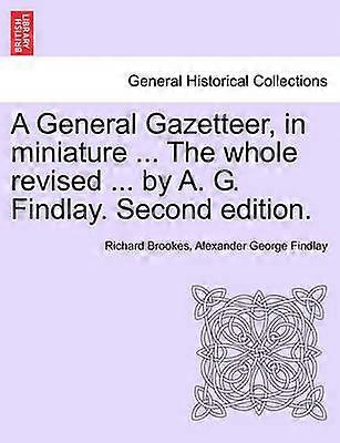 A General Gazetteer in miniature  The whole revised  by A G Findlay Second edition