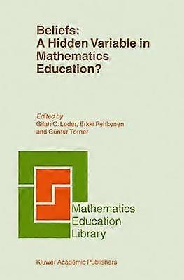 Beliefs: A Hidden Variable in Mathematics Education?