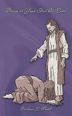 Down at Your Feet Oh Lord