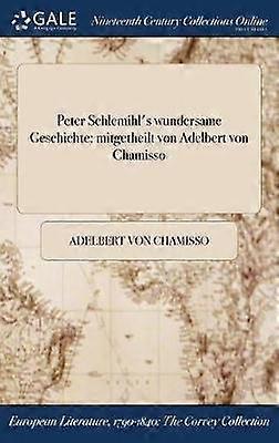 Peter Schlemihl's wundersame Geschichte mitgetheilt von Adelbert von Chamisso