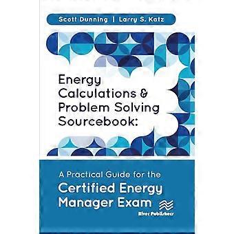 Energy Calculations and Problem Solving Sourcebook A Practical Guide for the Certified Energy Manager Exam