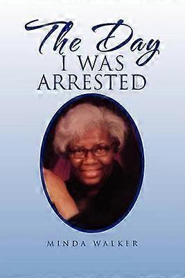 The Day I Was Arrested