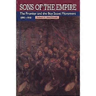 Sons Of The Empire The Frontier And The Boy Scout Movement 1890-1918 - MacDonald, Robert, H