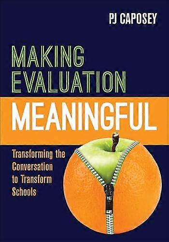 Making Evaluation Meaningful Transforming the Conversation to Transform Schools