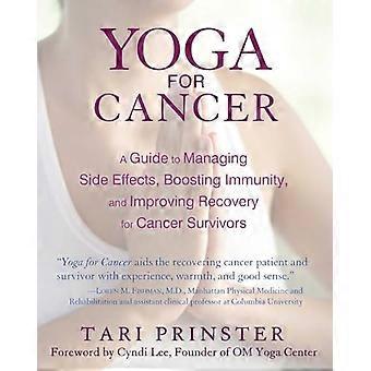 Yoga for Cancer A Guide to Managing Side Effects Boosting Immunity and Improving Recovery for Cancer Survivors