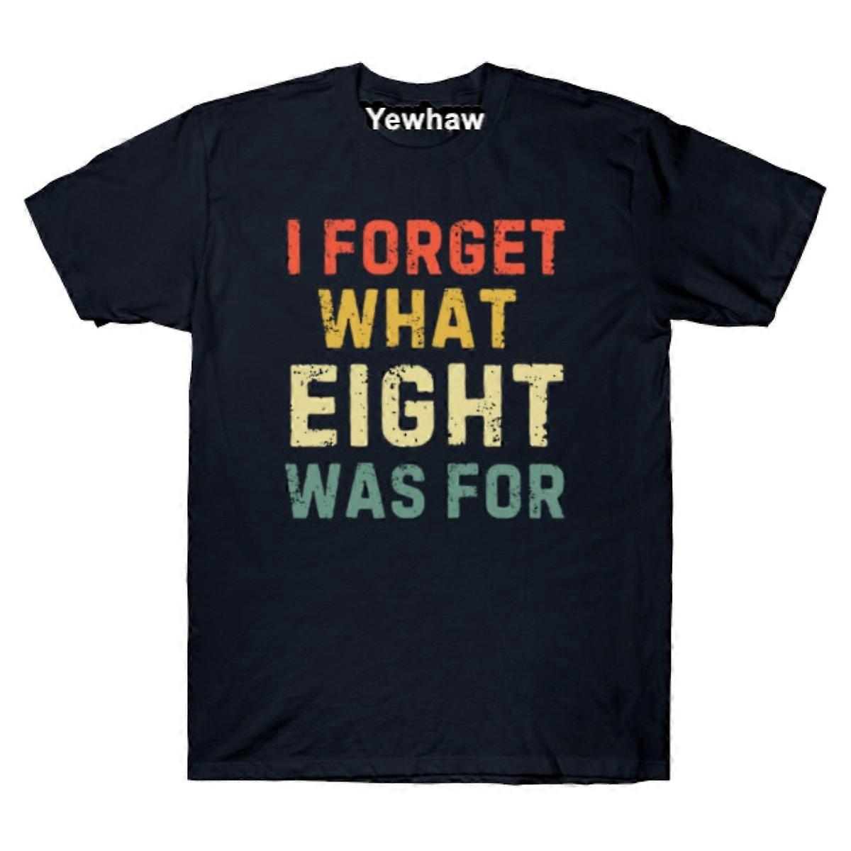 i forget what eight was for T-shirt