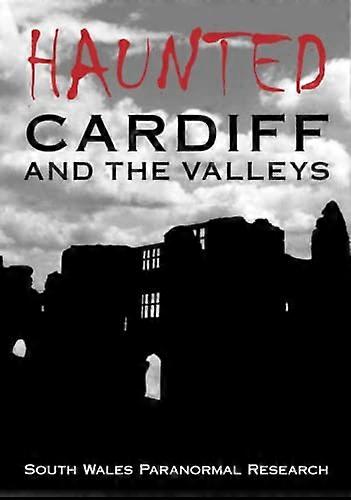 Haunted Cardiff and the Valleys