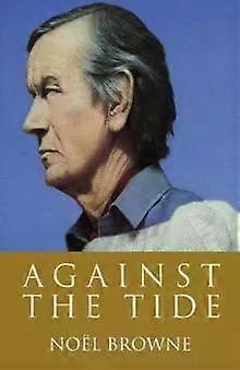 Against The Tide - Noel Browne