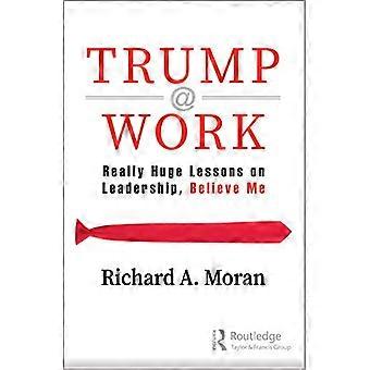 Trump @ Work: lezioni davvero enormi sulla leadership, credetemi
