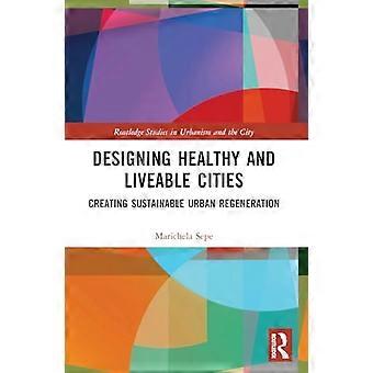 Gestaltung gesunder und lebenswerter Städte: Schaffung einer nachhaltigen Stadterneuerung (Routledge-Studien zu Urbanismus und Stadt)