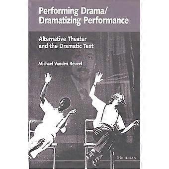 Performing Drama/Dramatizing Performance: Alternative Theater and the Dramatic Text