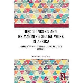 Avkolonisering och omformning av socialt arbete i Afrika : alternativa epistemologier och praktikmodeller