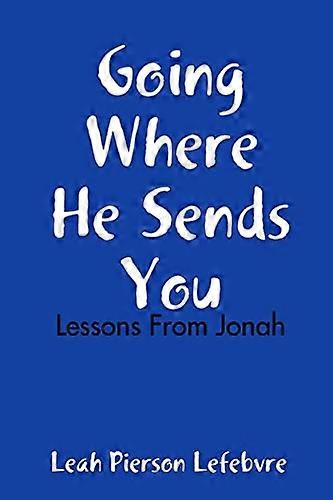 Going Where He Sends You: Lessons From Jonah