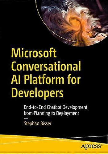 Microsoft Conversational AI Platform for Developers: End-to-End Chatbot Development from Planning to Deployment