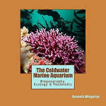 Das Kaltwasser-Meerwasseraquarium: Biogeographie, Ökologie & Haltung