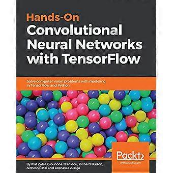 Hands - On Convolutional - Neuronale Netze mit - TensorFlow: Lösen Sie Computer - Vision Probleme mit - Modellierung in TensorFlow und - Python