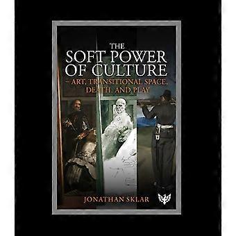 Die Soft Power der Kultur: Kunst, Übergangsraum, Tod und Spiel