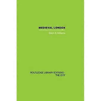 Medieval London - Gwyn A. Williams