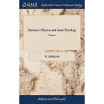 Derham's Physico And Astro Theology Or A Demonstration Of The Being And Attri - W. Derham - Hardcover - en Book